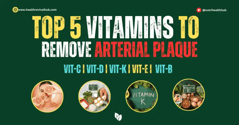 Top 5 Vitamins to Remove Arterial Plaque – Vitamin C, Vitamin D, Vitamin K, Vitamin E, Vitamin B.